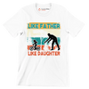 Like Father Like Daughter - Father’s Day T-Shirt-White-S-Custom One Express