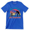 Like father Like Daughter - Father’s Day T-Shirt-Blue-S-Custom One Express