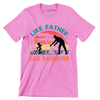 Like father Like Daughter - Father’s Day T-Shirt-Pink-S-Custom One Express