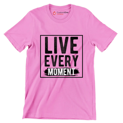Live Every Moment - Motivational Themed T-Shirt-Pink-S-Custom One Express