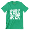 Luckiest girl friend ever - St. Patrick's Day T-Shirt-Green-S-Custom One Express