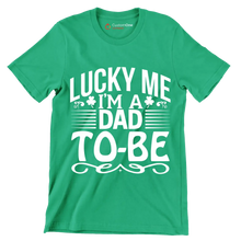 Lucky me I am a dad-to-be - St. Patrick's Day T-Shirt-Green-S-Custom One Express