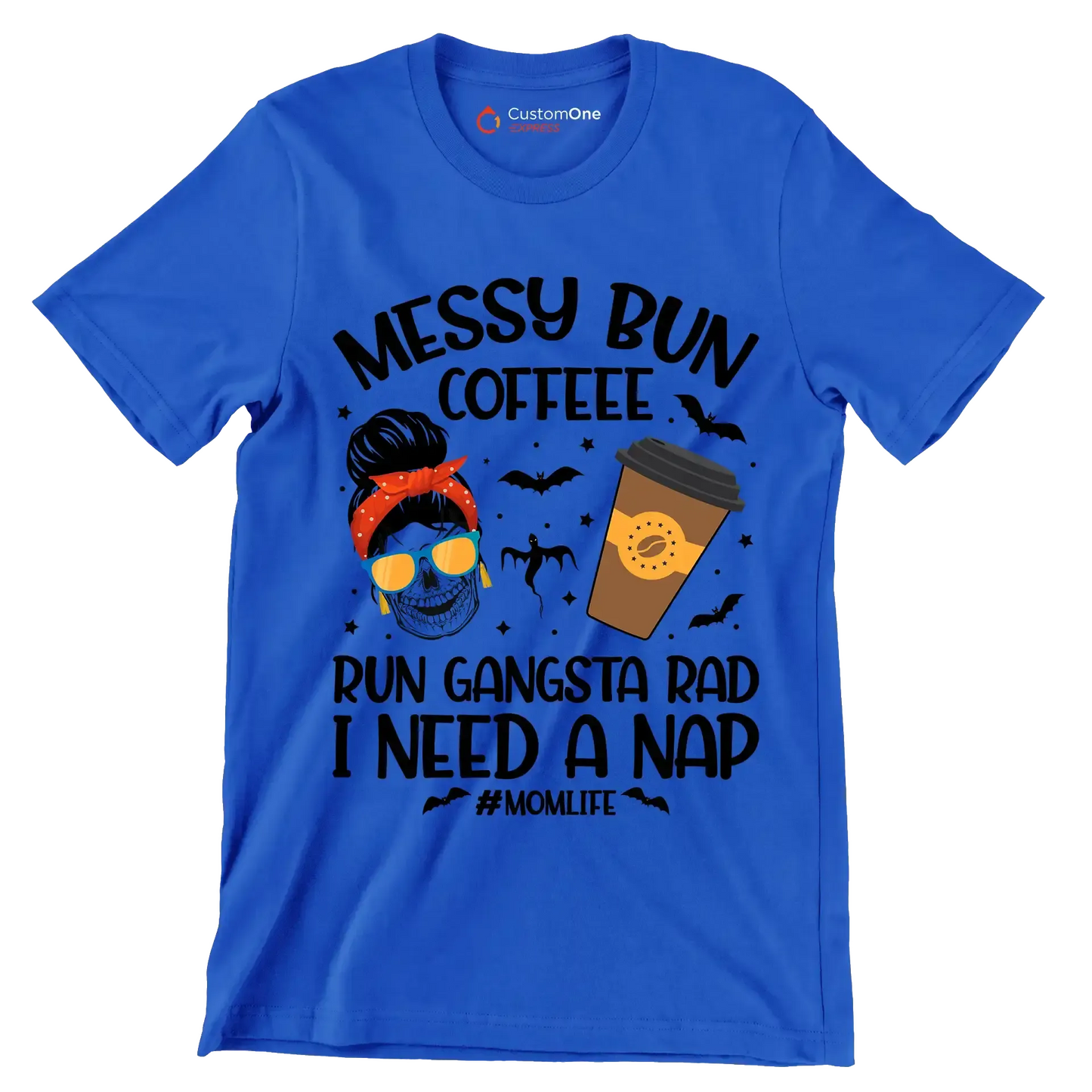 MESSY BUN COFFEE RUN GANGSTA RAD I NEED A NAP #MOMLIFE - Coffee Themed T-Shirt-Blue-S-Custom One Express
