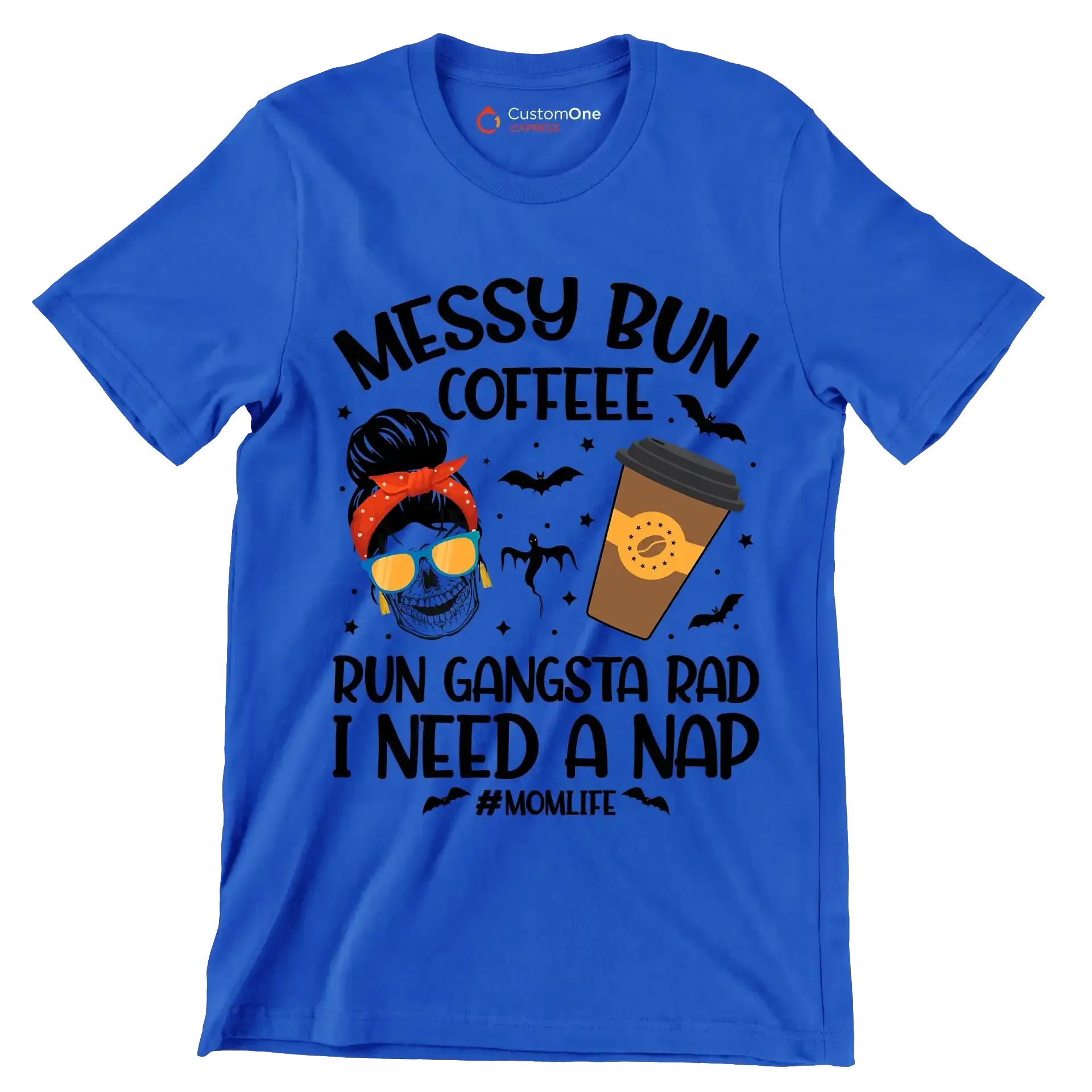 MESSY BUN COFFEE RUN GANGSTA RAD I NEED A NAP #MOMLIFE - Coffee Themed T-Shirt-Blue-S-Custom One Express