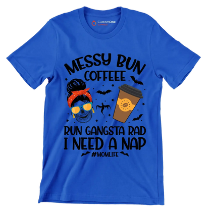 MESSY BUN COFFEE RUN GANGSTA RAD I NEED A NAP #MOMLIFE - Coffee Themed T-Shirt-Blue-S-Custom One Express