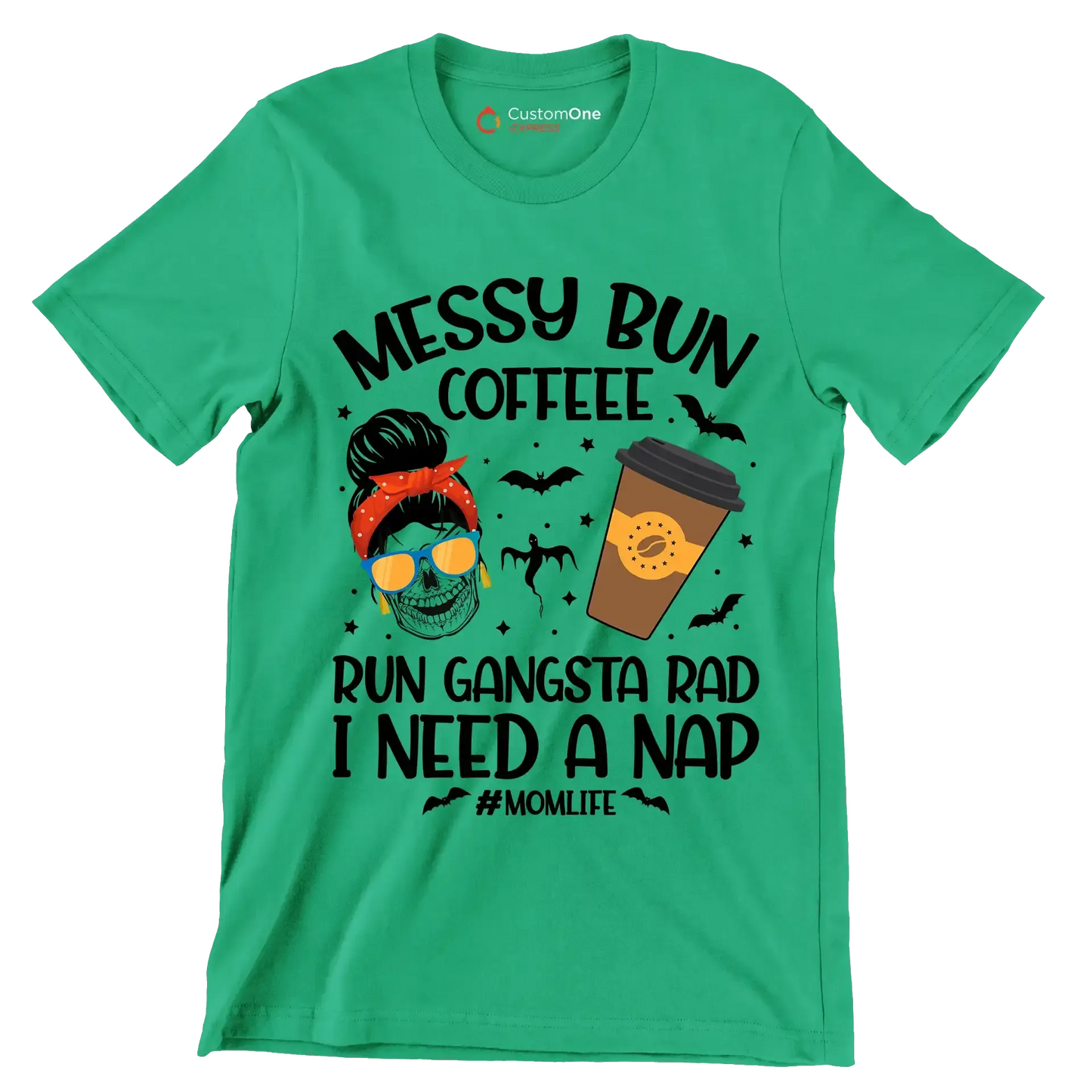 MESSY BUN COFFEE RUN GANGSTA RAD I NEED A NAP #MOMLIFE - Coffee Themed T-Shirt-Green-S-Custom One Express