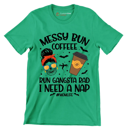 MESSY BUN COFFEE RUN GANGSTA RAD I NEED A NAP #MOMLIFE - Coffee Themed T-Shirt-Green-S-Custom One Express