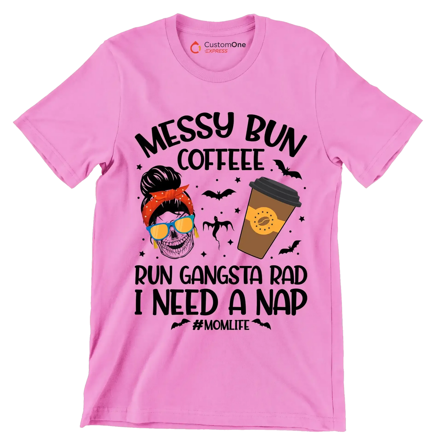 MESSY BUN COFFEE RUN GANGSTA RAD I NEED A NAP #MOMLIFE - Coffee Themed T-Shirt-Pink-S-Custom One Express