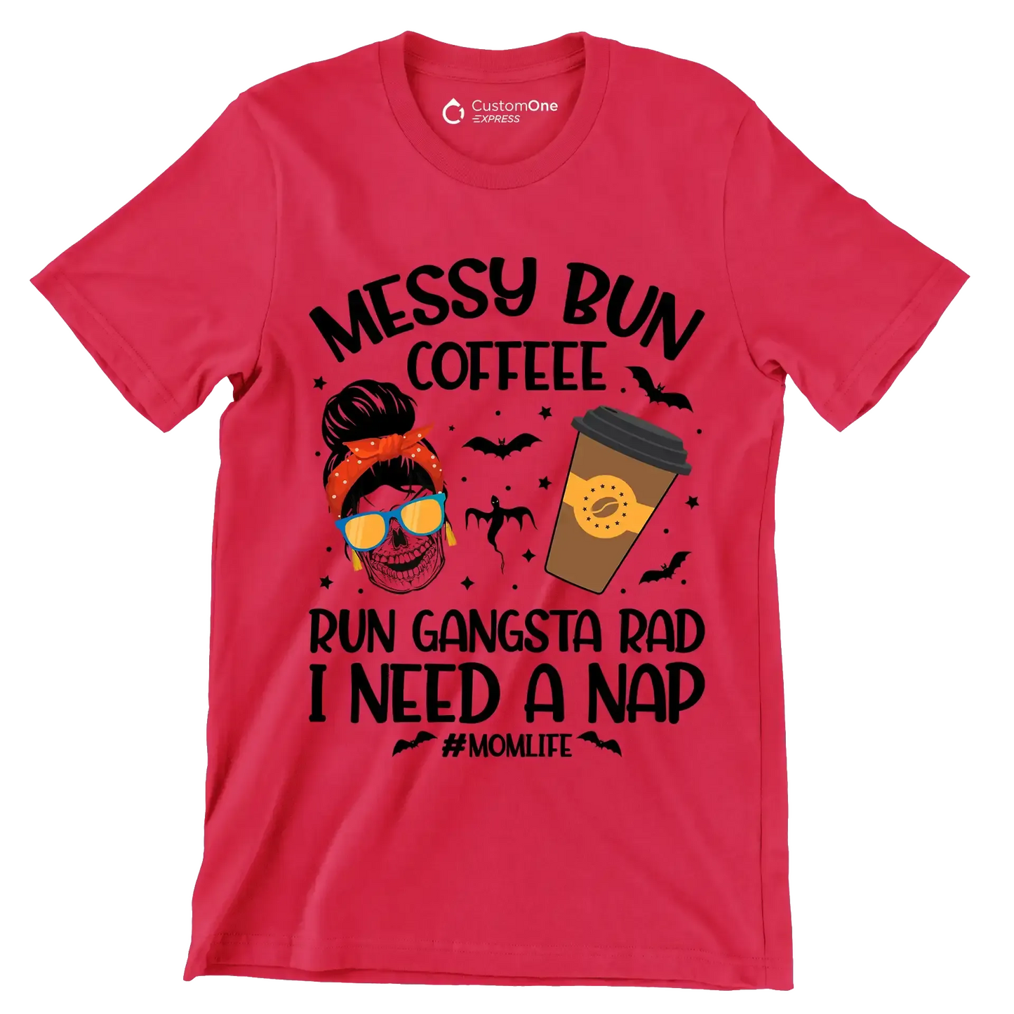 MESSY BUN COFFEE RUN GANGSTA RAD I NEED A NAP #MOMLIFE - Coffee Themed T-Shirt-Red-S-Custom One Express