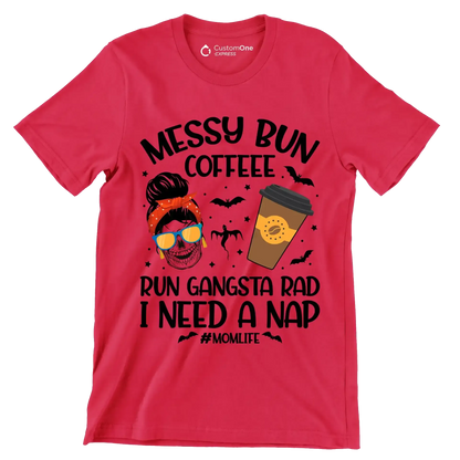 MESSY BUN COFFEE RUN GANGSTA RAD I NEED A NAP #MOMLIFE - Coffee Themed T-Shirt-Red-S-Custom One Express