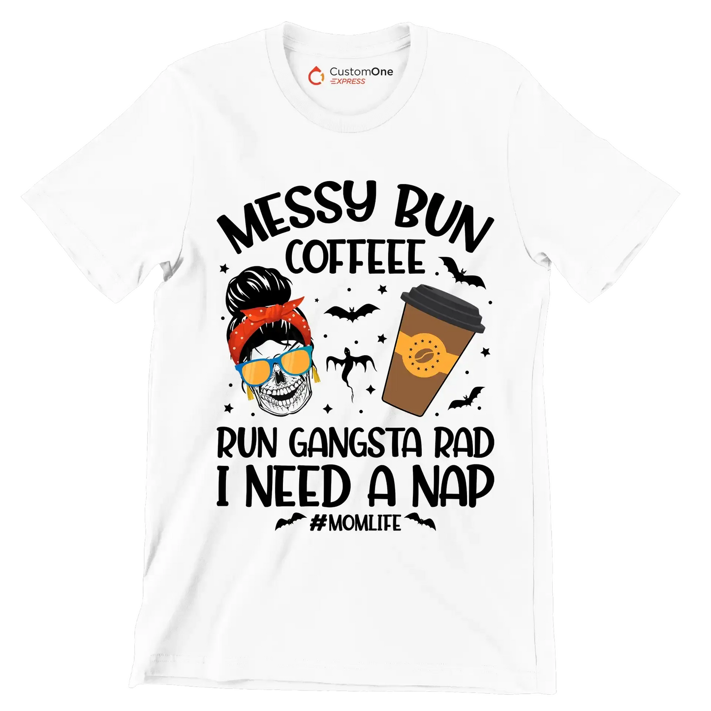 MESSY BUN COFFEE RUN GANGSTA RAD I NEED A NAP #MOMLIFE - Coffee Themed T-Shirt-White-S-Custom One Express