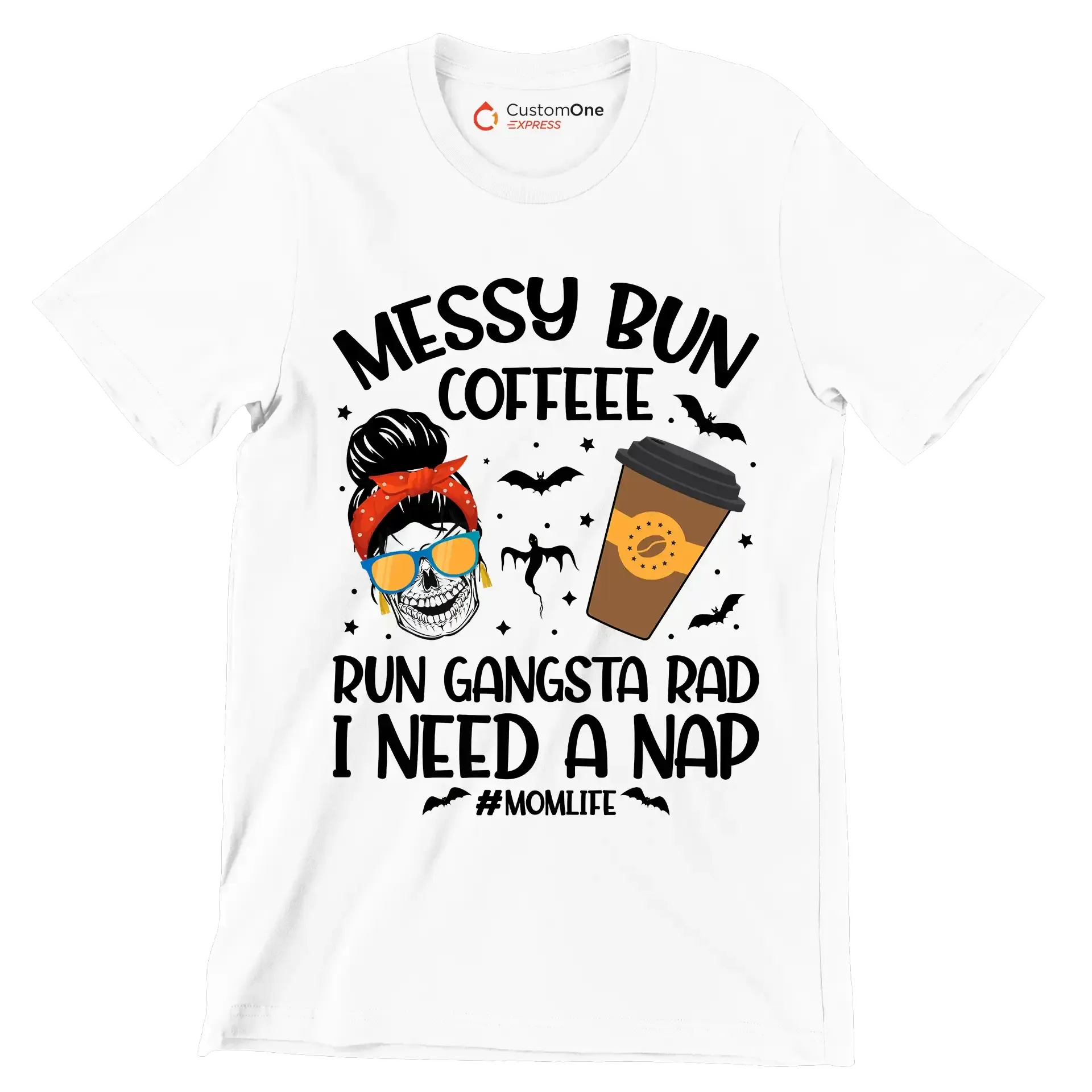 MESSY BUN COFFEE RUN GANGSTA RAD I NEED A NAP #MOMLIFE - Coffee Themed T-Shirt-White-S-Custom One Express