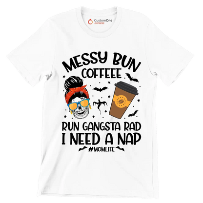 MESSY BUN COFFEE RUN GANGSTA RAD I NEED A NAP #MOMLIFE - Coffee Themed T-Shirt-White-S-Custom One Express