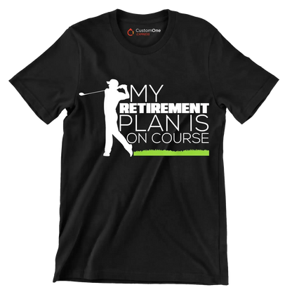 MY RETIREMENT PLAN IS ON COURSE - Golf Themed T-Shirt-Black-S-Custom One Express