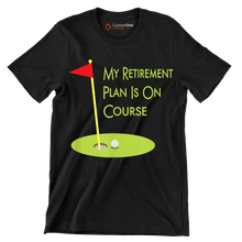 MY RETIREMENT PLAN IS ON COURSE - Golf Themed T-Shirt-Black-S-Custom One Express