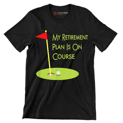 MY RETIREMENT PLAN IS ON COURSE - Golf Themed T-Shirt-Black-S-Custom One Express