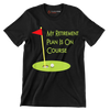 MY RETIREMENT PLAN IS ON COURSE - Golf Themed T-Shirt-Black-S-Custom One Express