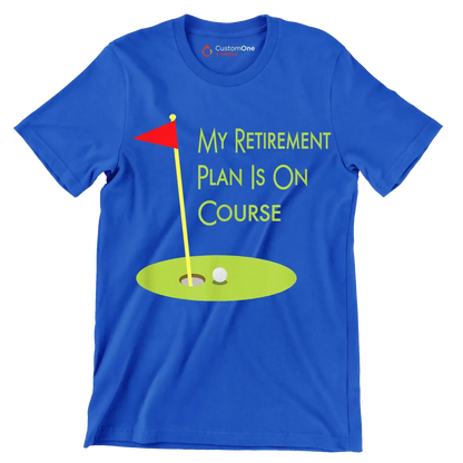 MY RETIREMENT PLAN IS ON COURSE - Golf Themed T-Shirt-Blue-S-Custom One Express