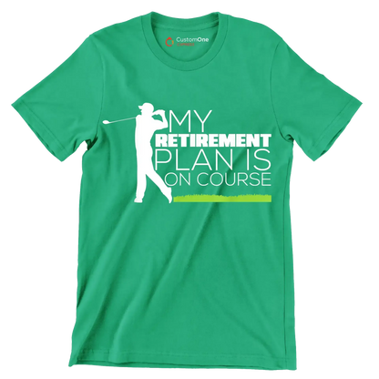 MY RETIREMENT PLAN IS ON COURSE - Golf Themed T-Shirt-Green-S-Custom One Express