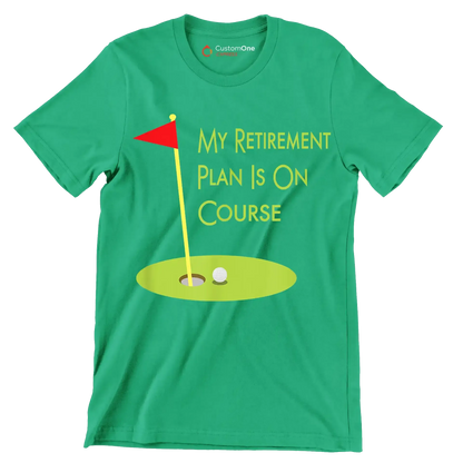 MY RETIREMENT PLAN IS ON COURSE - Golf Themed T-Shirt-Green-S-Custom One Express