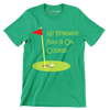 MY RETIREMENT PLAN IS ON COURSE - Golf Themed T-Shirt-Green-S-Custom One Express