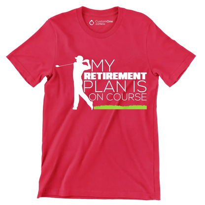 MY RETIREMENT PLAN IS ON COURSE - Golf Themed T-Shirt-Red-S-Custom One Express
