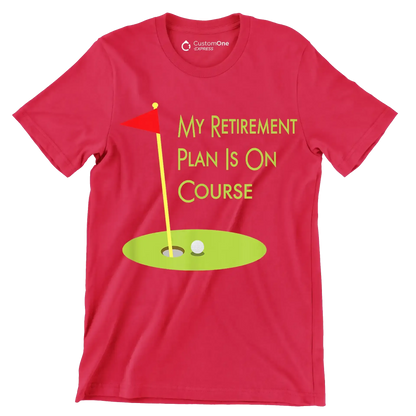 MY RETIREMENT PLAN IS ON COURSE - Golf Themed T-Shirt-Red-S-Custom One Express