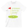 MY RETIREMENT PLAN IS ON COURSE - Golf Themed T-Shirt-White-S-Custom One Express