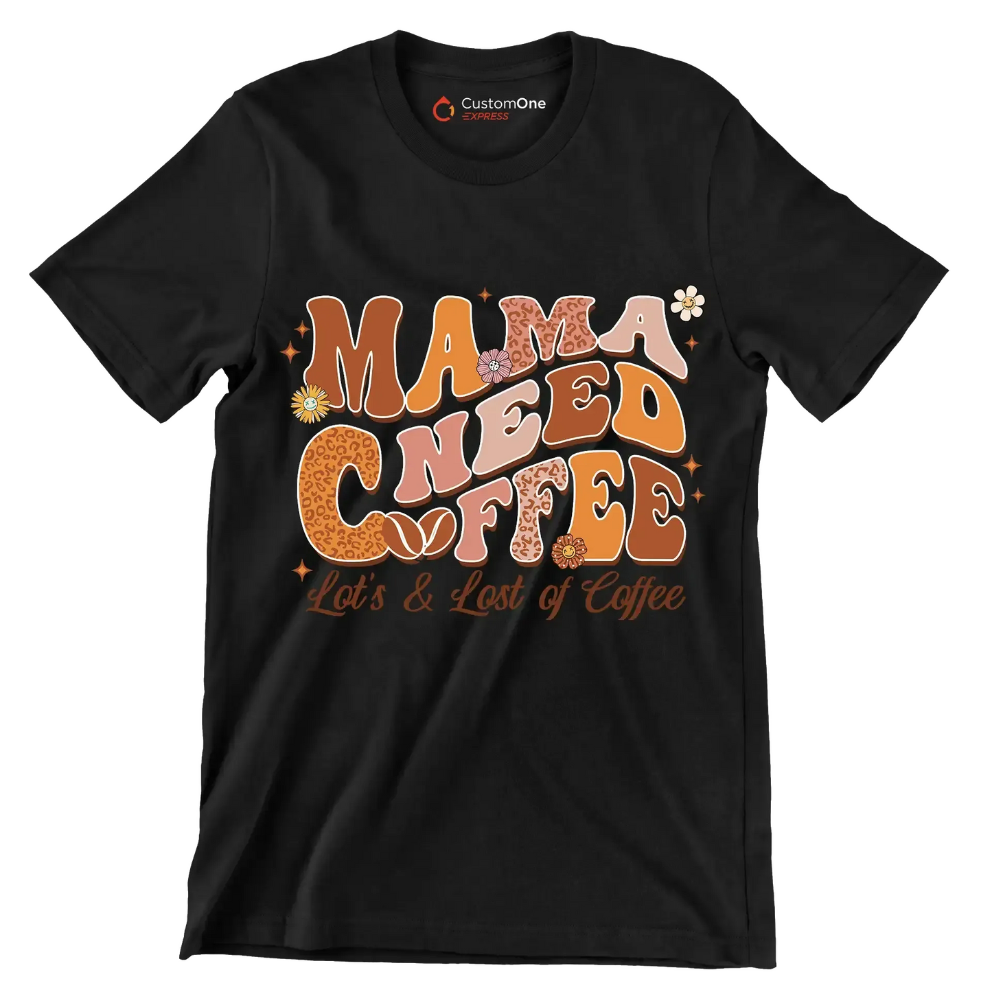 Mama Needs Coffee Lots & Lots of Coffee - Mother’s Day T-Shirt-Black-Custom One Express