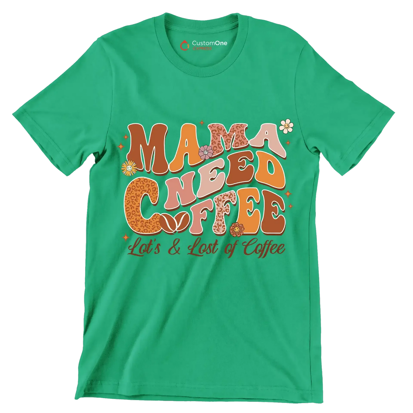 Mama Needs Coffee Lots & Lots of Coffee - Mother’s Day T-Shirt-Green-Custom One Express