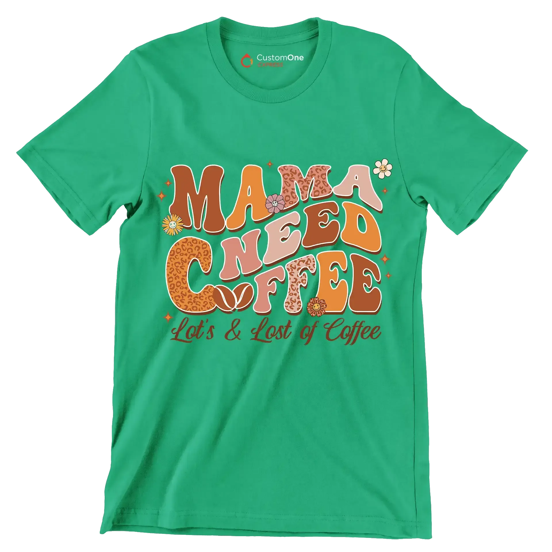 Mama Needs Coffee Lots & Lots of Coffee - Mother’s Day T-Shirt-Green-Custom One Express