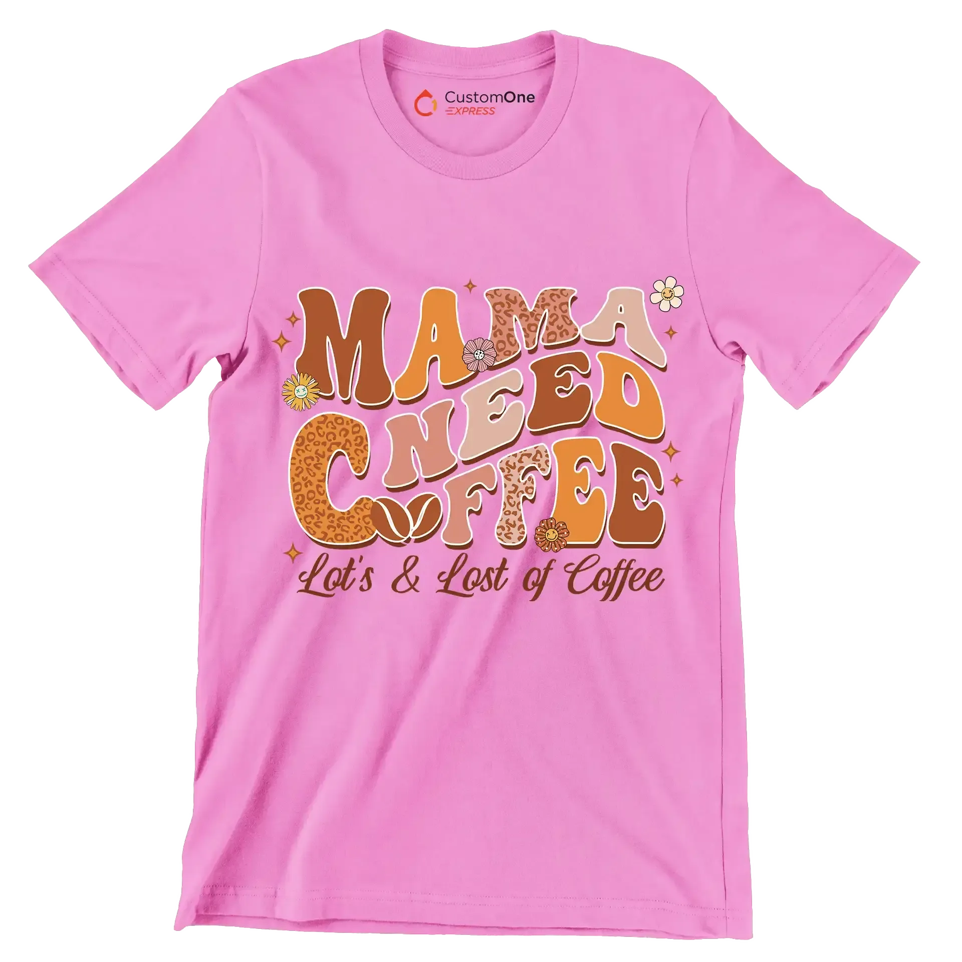 Mama Needs Coffee Lots & Lots of Coffee - Mother’s Day T-Shirt-Pink-Custom One Express