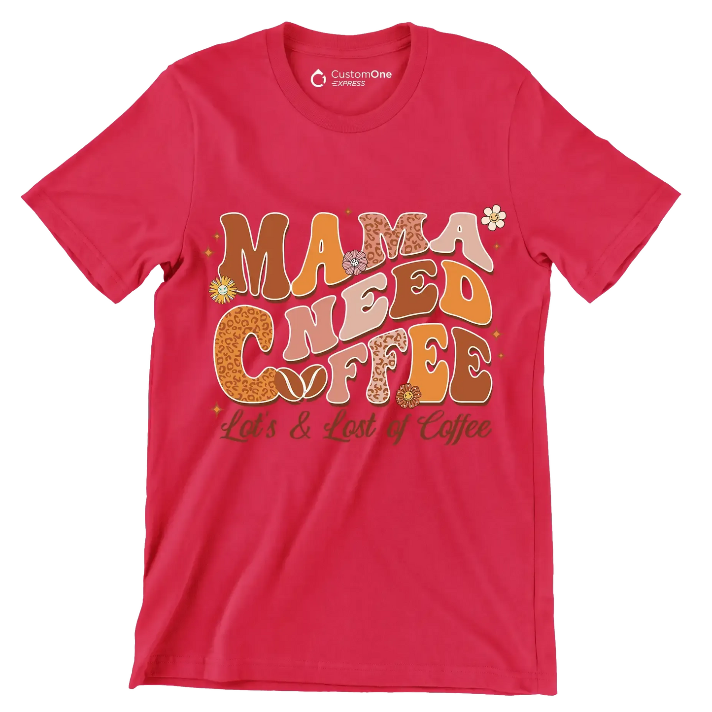 Mama Needs Coffee Lots & Lots of Coffee - Mother’s Day T-Shirt-Red-Custom One Express