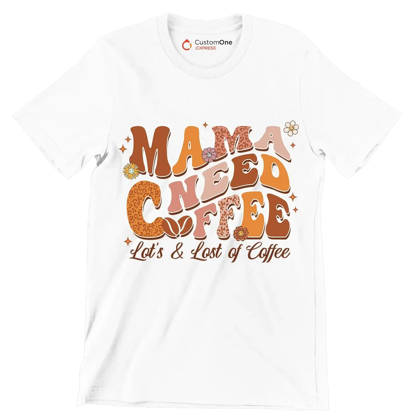 Mama Needs Coffee Lots & Lots of Coffee - Mother’s Day T-Shirt-White-Custom One Express