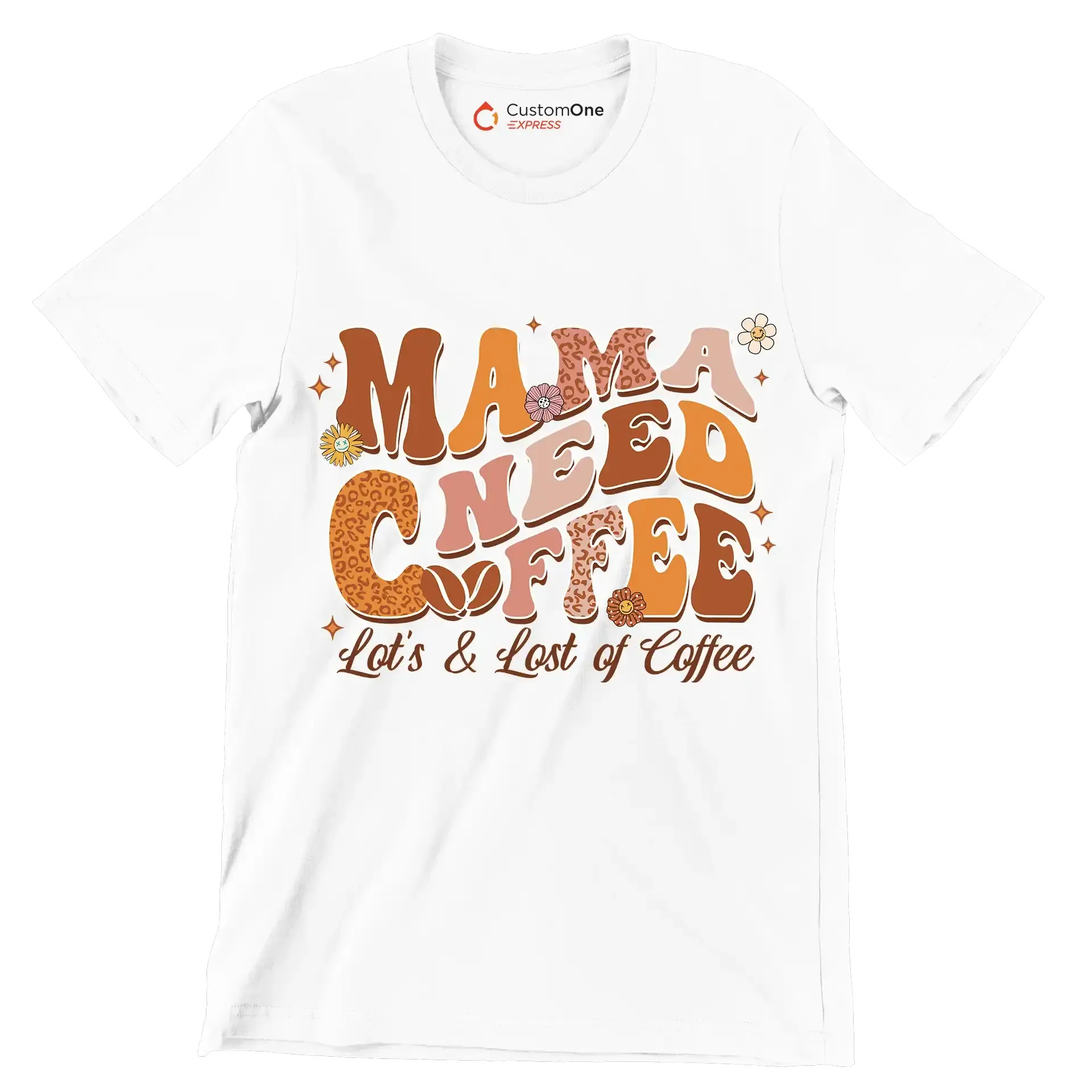 Mama Needs Coffee Lots & Lots of Coffee - Mother’s Day T-Shirt-White-Custom One Express
