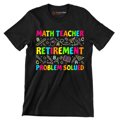 Math teacher retirement problem solved - Retirement Themed T-Shirt-Black-S-Custom One Express