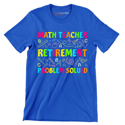 Math teacher retirement problem solved - Retirement Themed T-Shirt-Blue-S-Custom One Express