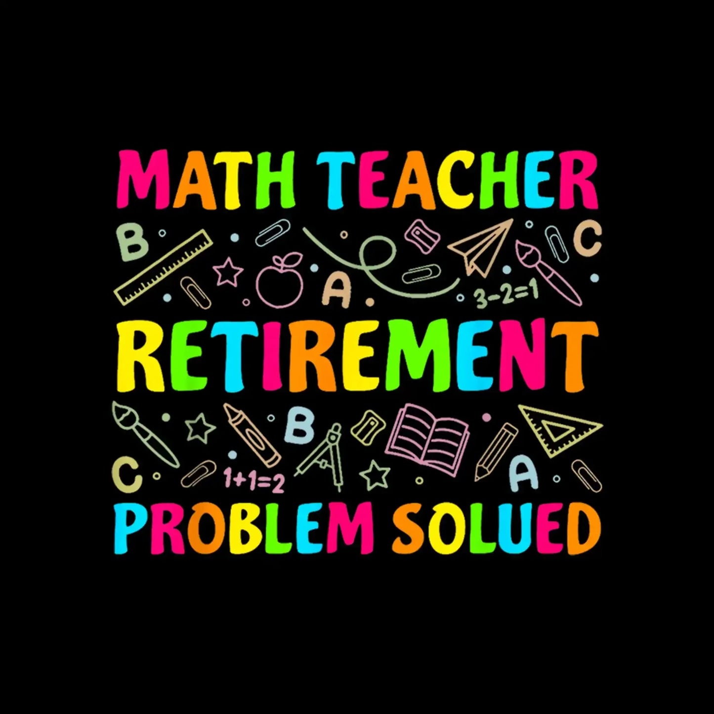 Math teacher retirement problem solved - Retirement Themed T-Shirt-Black-S-Custom One Express