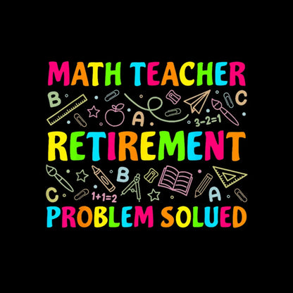 Math teacher retirement problem solved - Retirement Themed T-Shirt-Black-S-Custom One Express