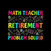 Math teacher retirement problem solved - Retirement Themed T-Shirt-Black-S-Custom One Express