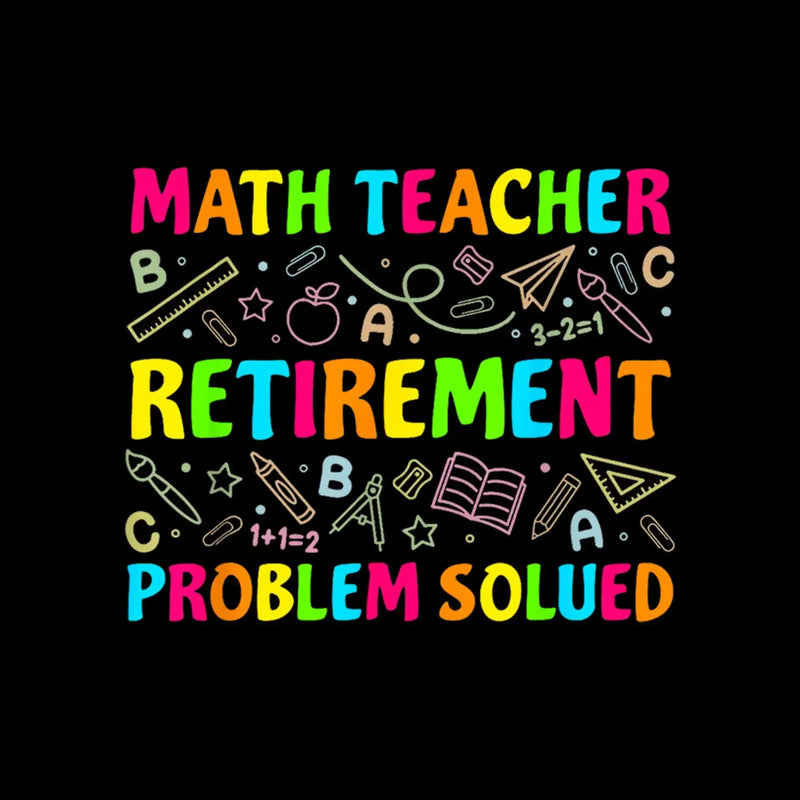 Math teacher retirement problem solved - Retirement Themed T-Shirt-Black-S-Custom One Express