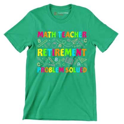 Math teacher retirement problem solved - Retirement Themed T-Shirt-Green-S-Custom One Express