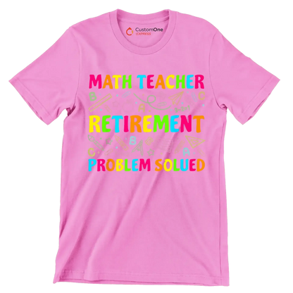 Math teacher retirement problem solved - Retirement Themed T-Shirt-Pink-S-Custom One Express