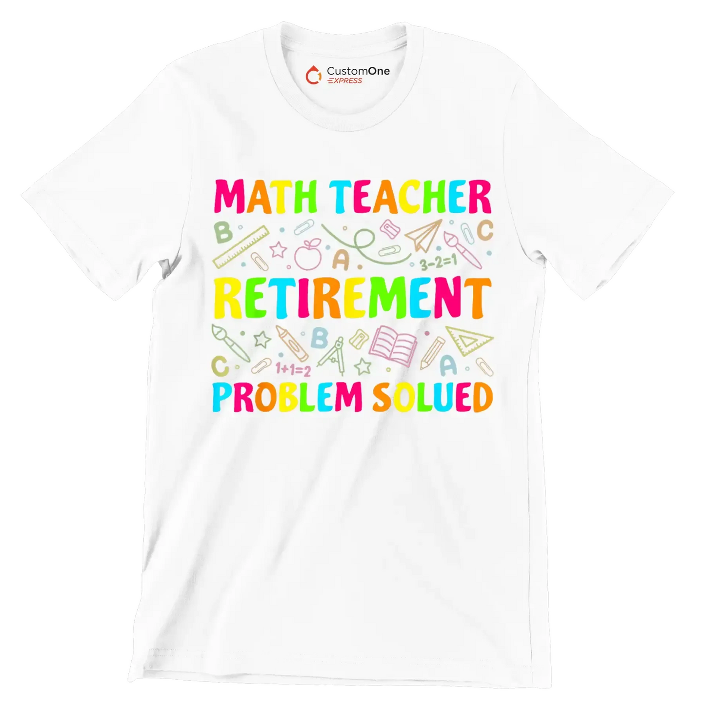 Math teacher retirement problem solved - Retirement Themed T-Shirt-White-S-Custom One Express