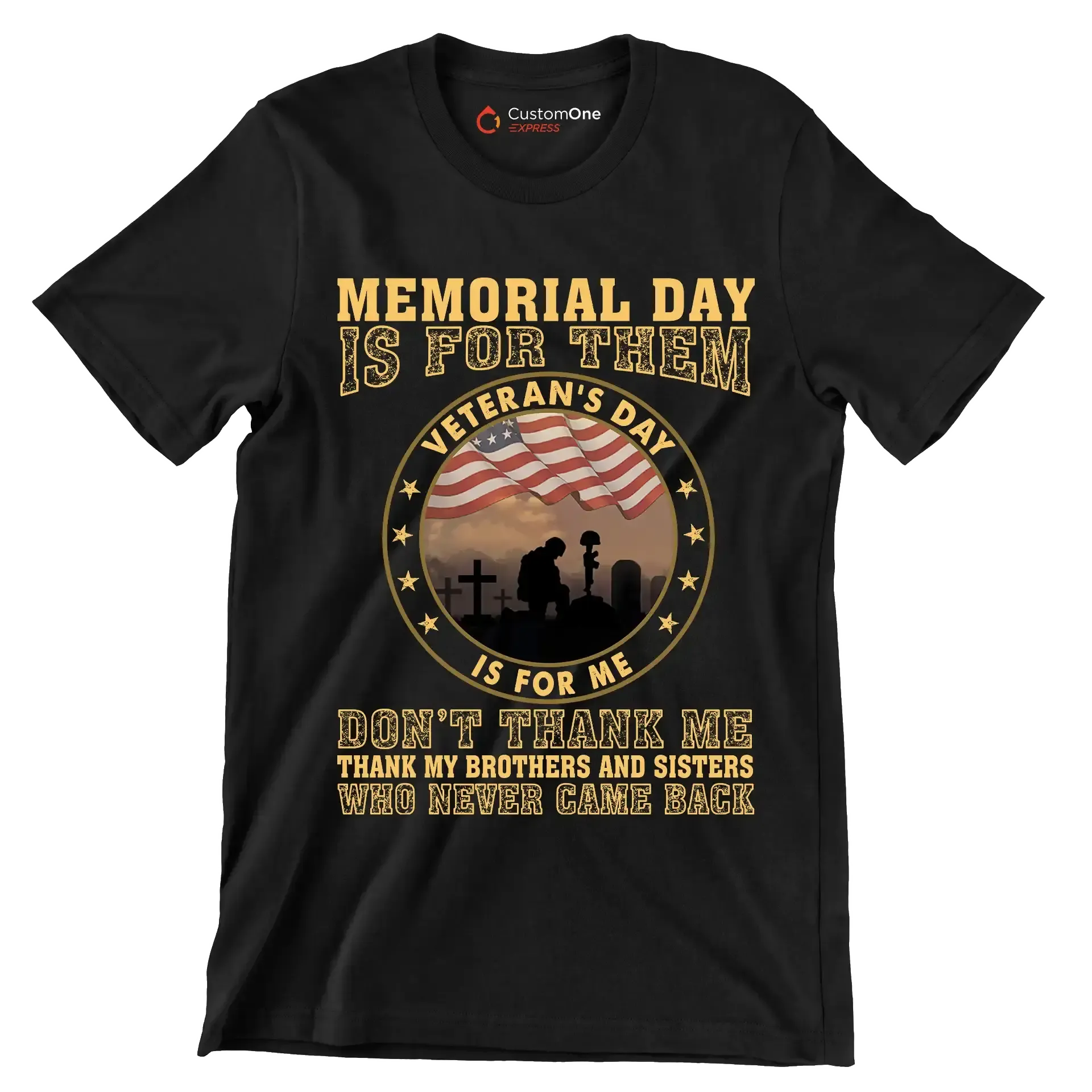 Memorial Day Is For Them Veteran of Day Is For Me Do not Thank Me Thank My Brothers And Sisters Who Never Came Back - Veterans Themed T-Shirt-Black-S-Custom One Express