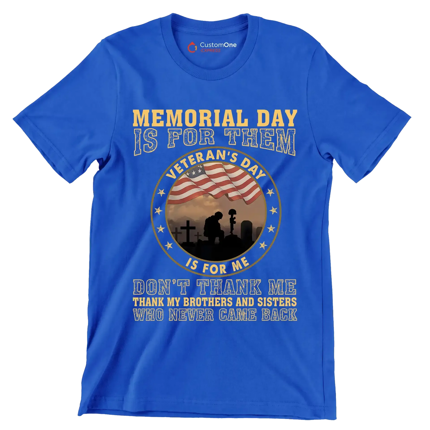 Memorial Day Is For Them Veteran of Day Is For Me Do not Thank Me Thank My Brothers And Sisters Who Never Came Back - Veterans Themed T-Shirt-Blue-S-Custom One Express