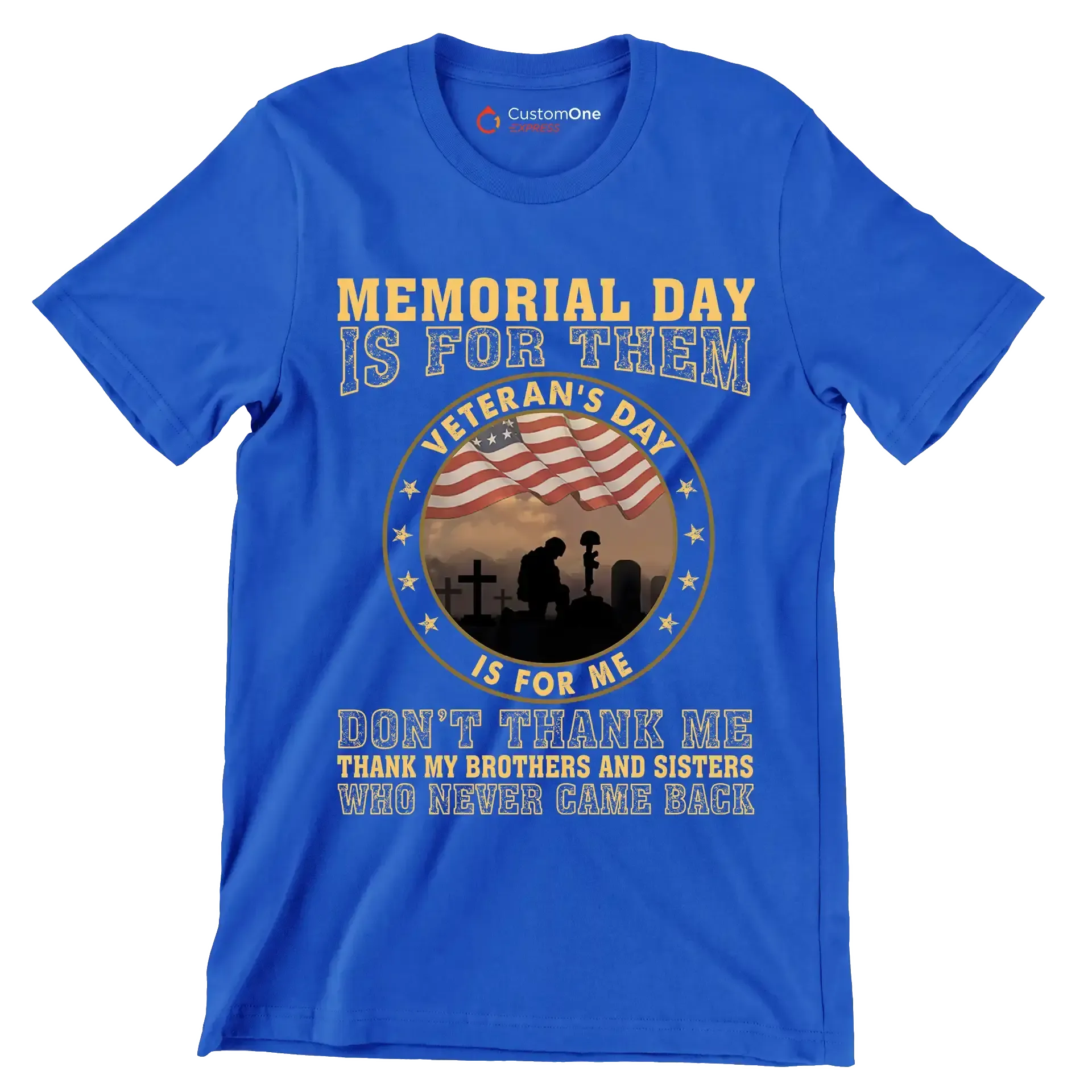 Memorial Day Is For Them Veteran of Day Is For Me Do not Thank Me Thank My Brothers And Sisters Who Never Came Back - Veterans Themed T-Shirt-Blue-S-Custom One Express