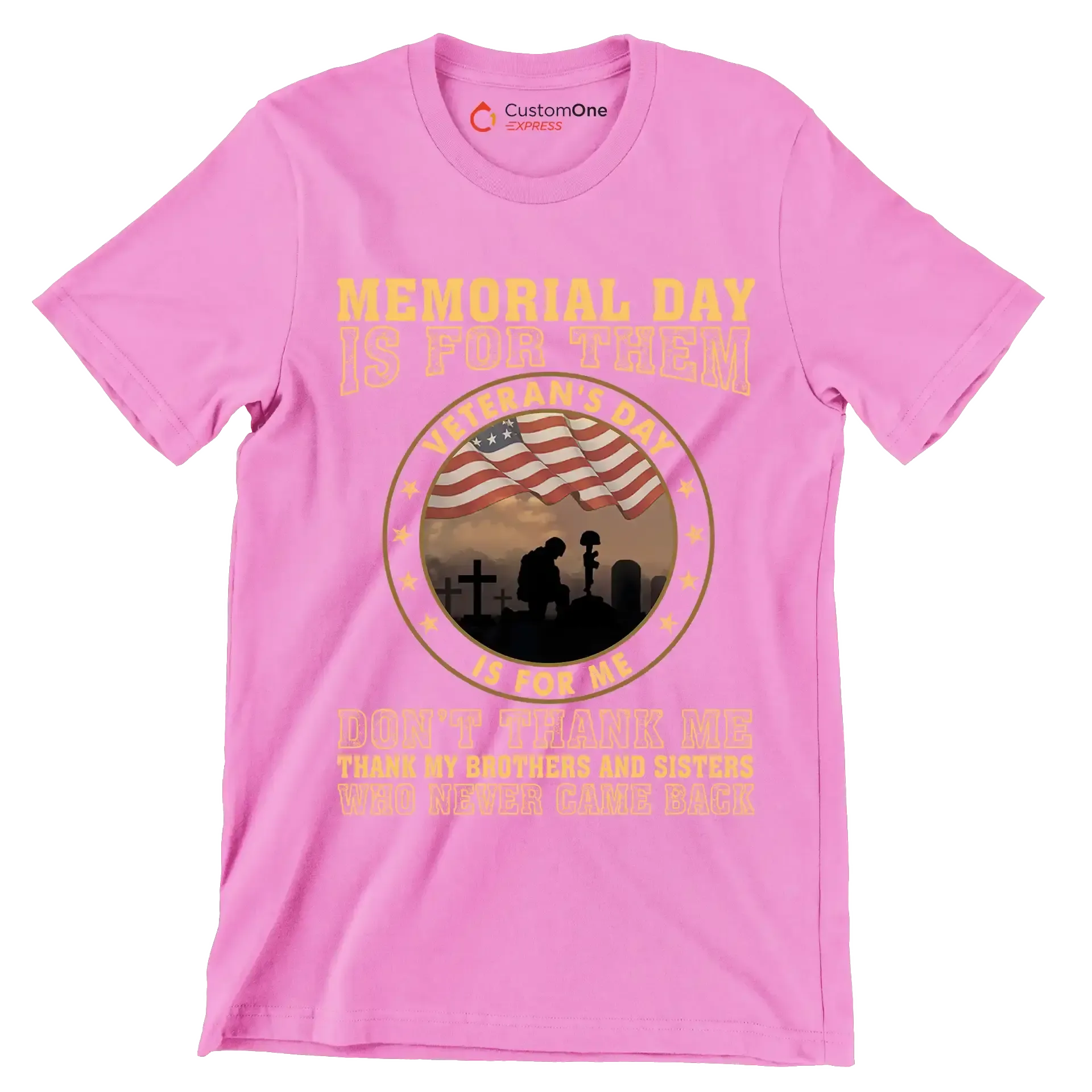 Memorial Day Is For Them Veteran of Day Is For Me Do not Thank Me Thank My Brothers And Sisters Who Never Came Back - Veterans Themed T-Shirt-Pink-S-Custom One Express