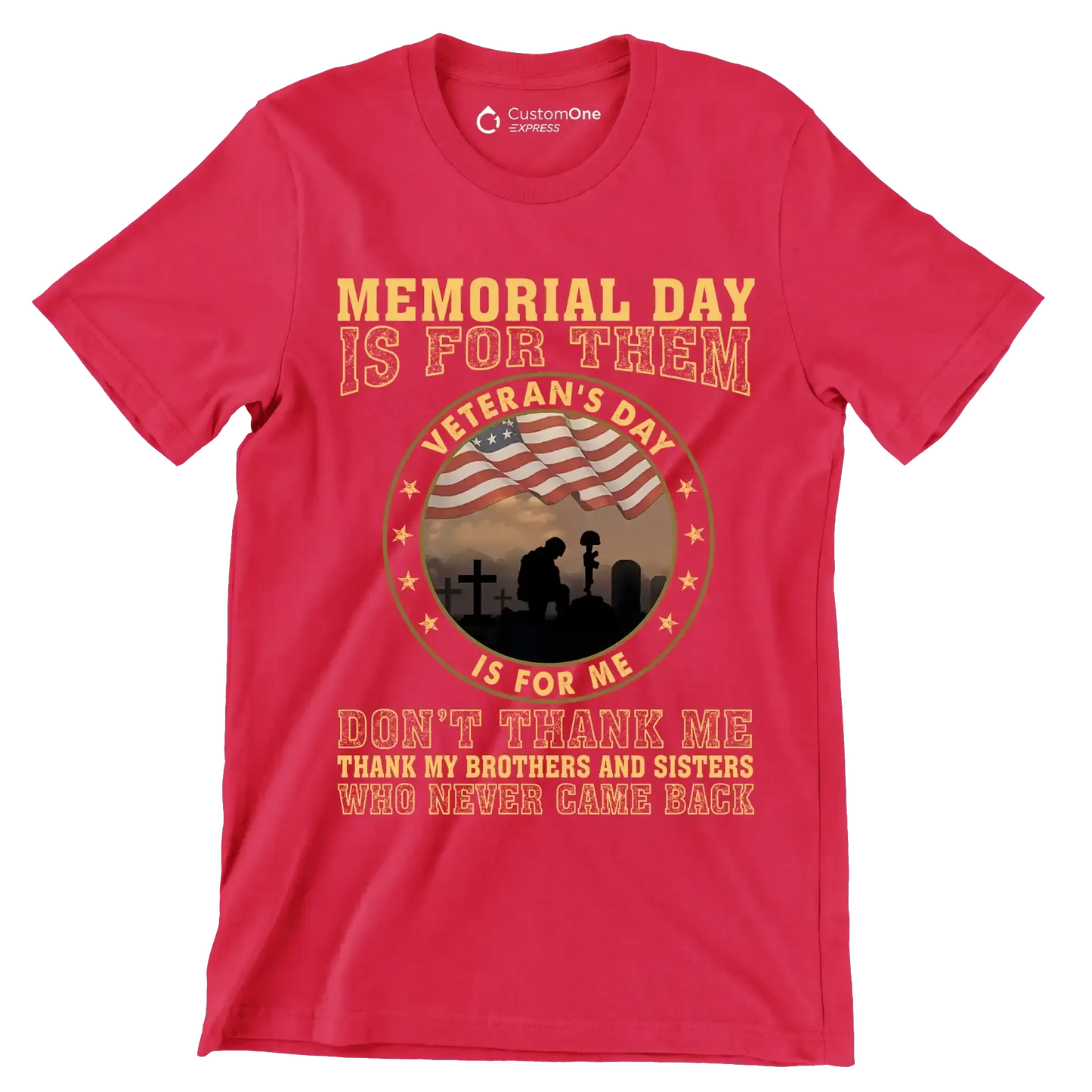 Memorial Day Is For Them Veteran of Day Is For Me Do not Thank Me Thank My Brothers And Sisters Who Never Came Back - Veterans Themed T-Shirt-Red-S-Custom One Express
