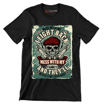 Mess with me I fight back mess with my family and they ll never find your body - Veterans Themed T-Shirt-Black-S-Custom One Express